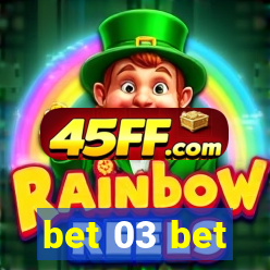 bet 03 bet